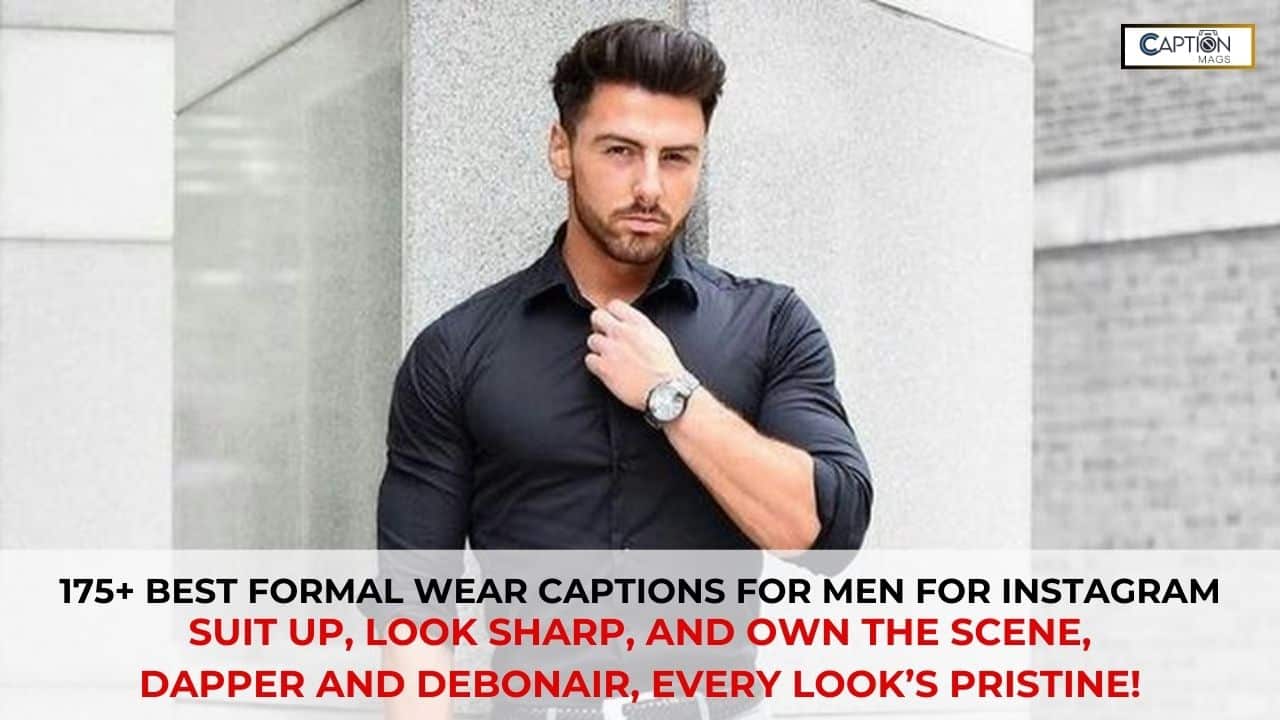 175+ Best Formal Wear Captions For Men For Instagram