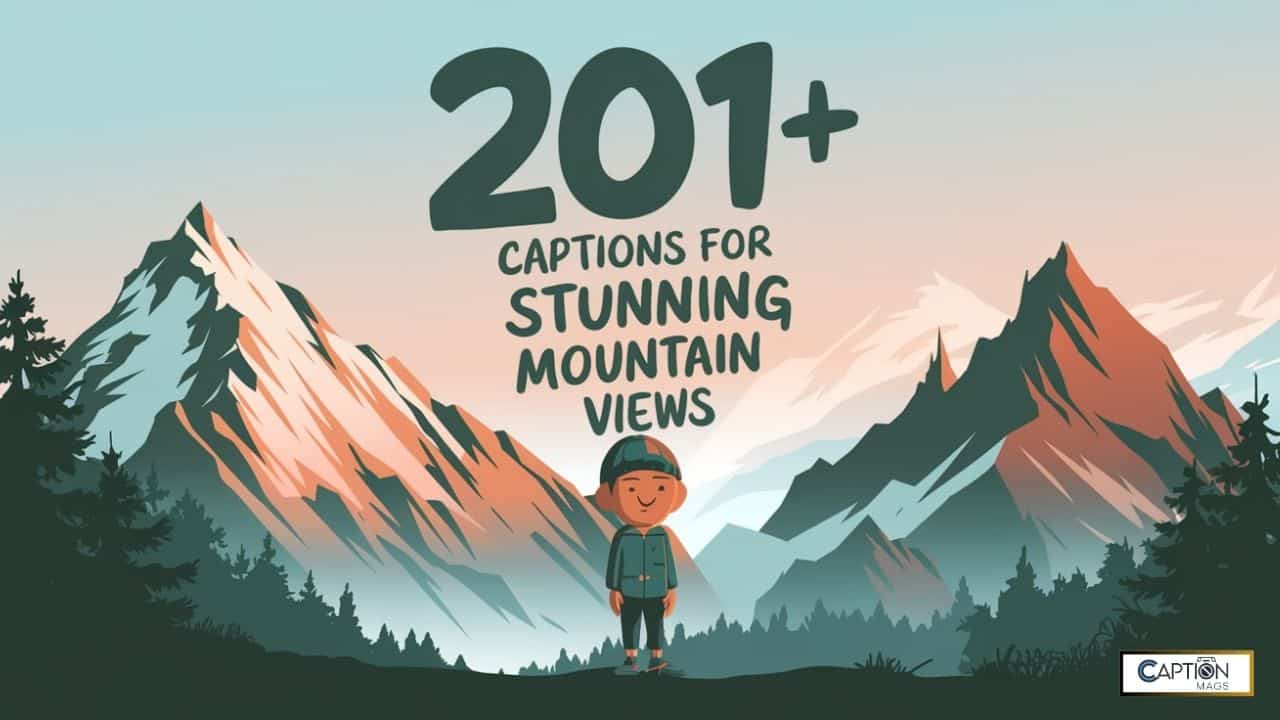 201+ Captions For Stunning Mountain Views