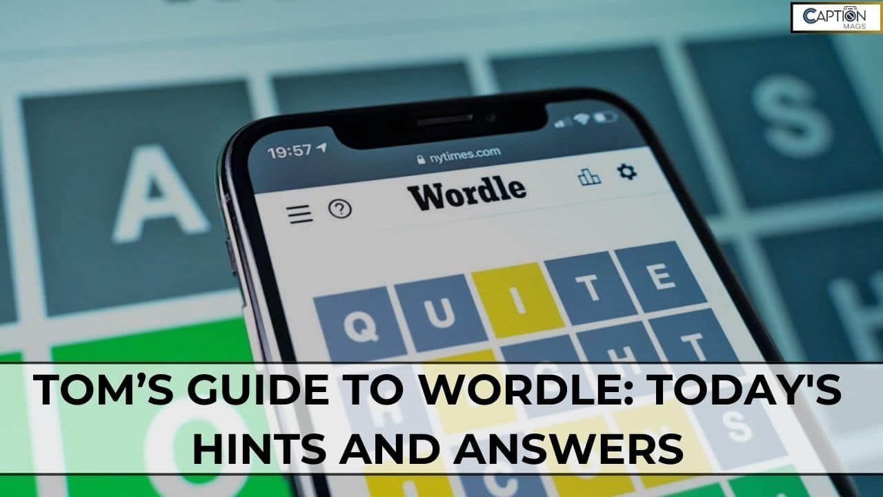 Tom’s Guide To Wordle: Today's Hints And Answers